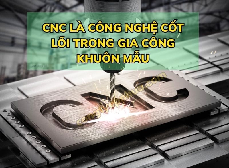CNC là công nghệ cốt lõi trong gia công khuôn mẫu