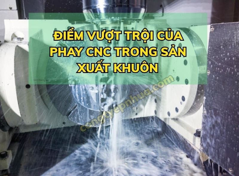 Điểm vượt trội của Phay CNC trong sản xuất khuôn